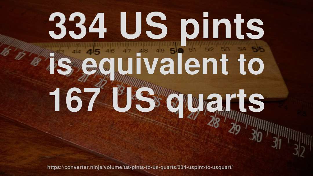 334 US pints is equivalent to 167 US quarts