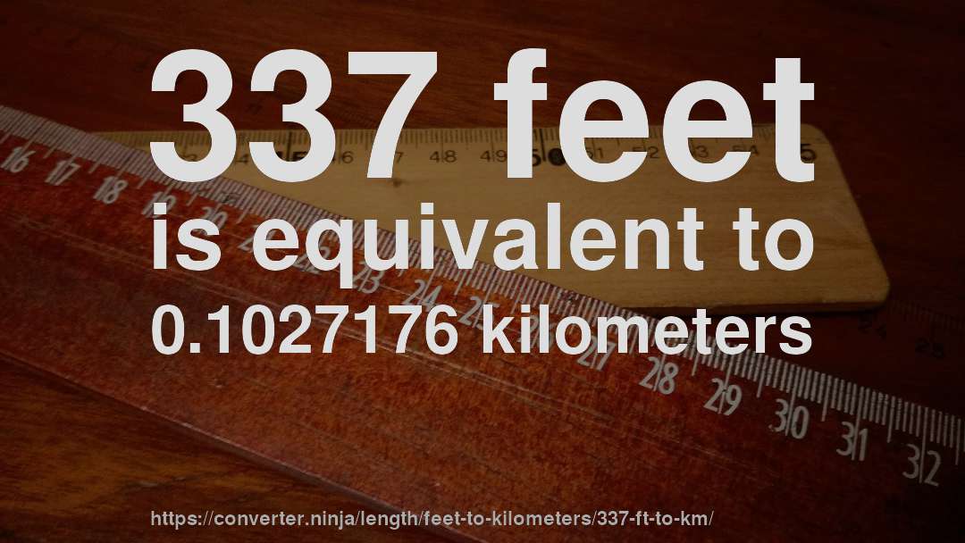 337 feet is equivalent to 0.1027176 kilometers