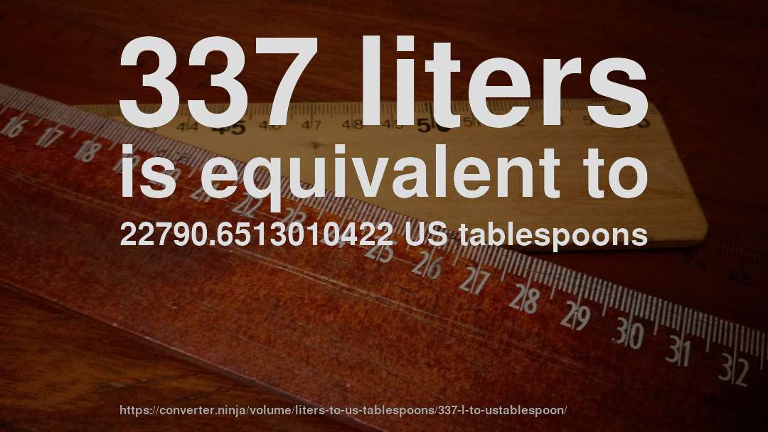 337 liters is equivalent to 22790.6513010422 US tablespoons