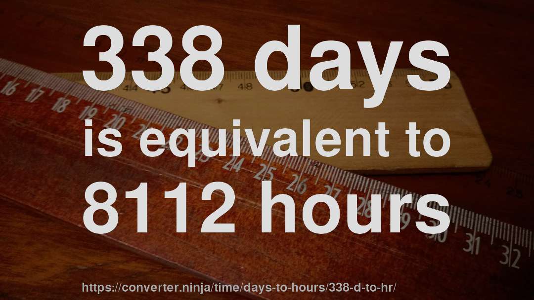 338 days is equivalent to 8112 hours