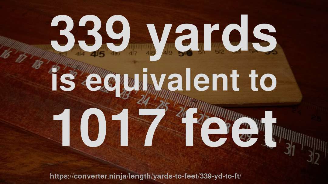 339 yards is equivalent to 1017 feet