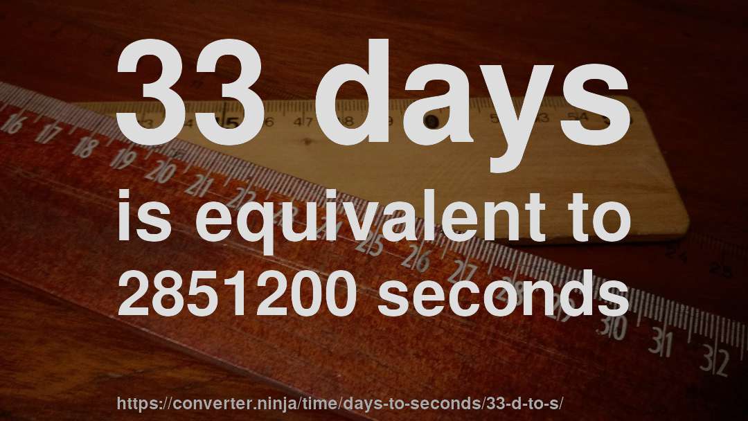 33 days is equivalent to 2851200 seconds
