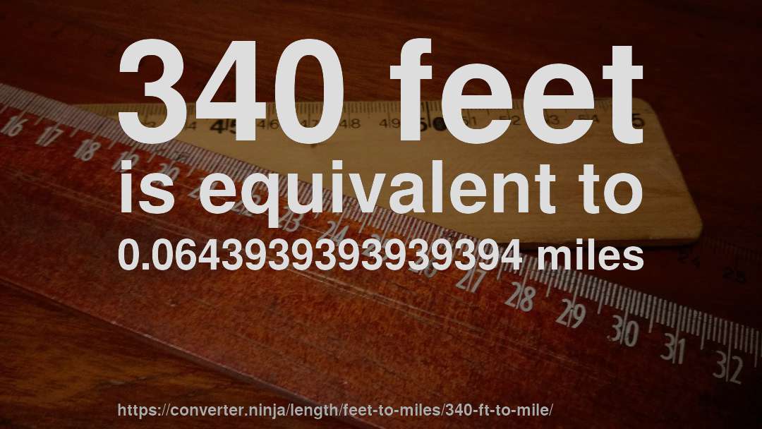 340 feet is equivalent to 0.0643939393939394 miles