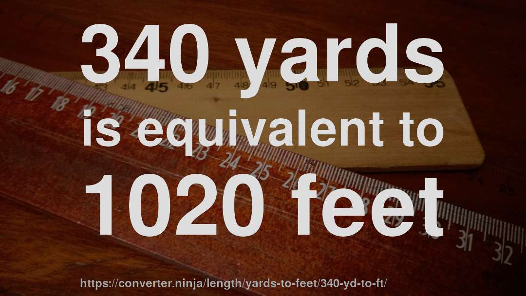 340 yards is equivalent to 1020 feet
