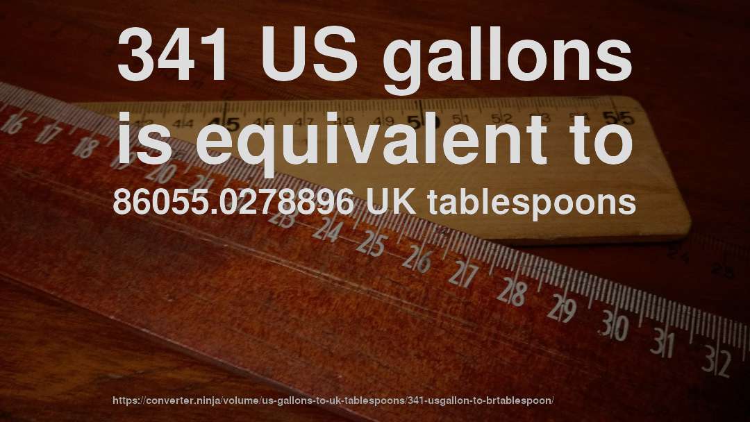 341 US gallons is equivalent to 86055.0278896 UK tablespoons