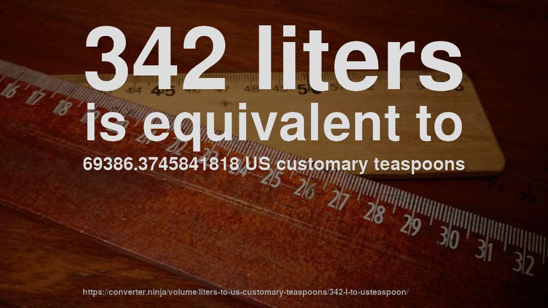 342 liters is equivalent to 69386.3745841818 US customary teaspoons
