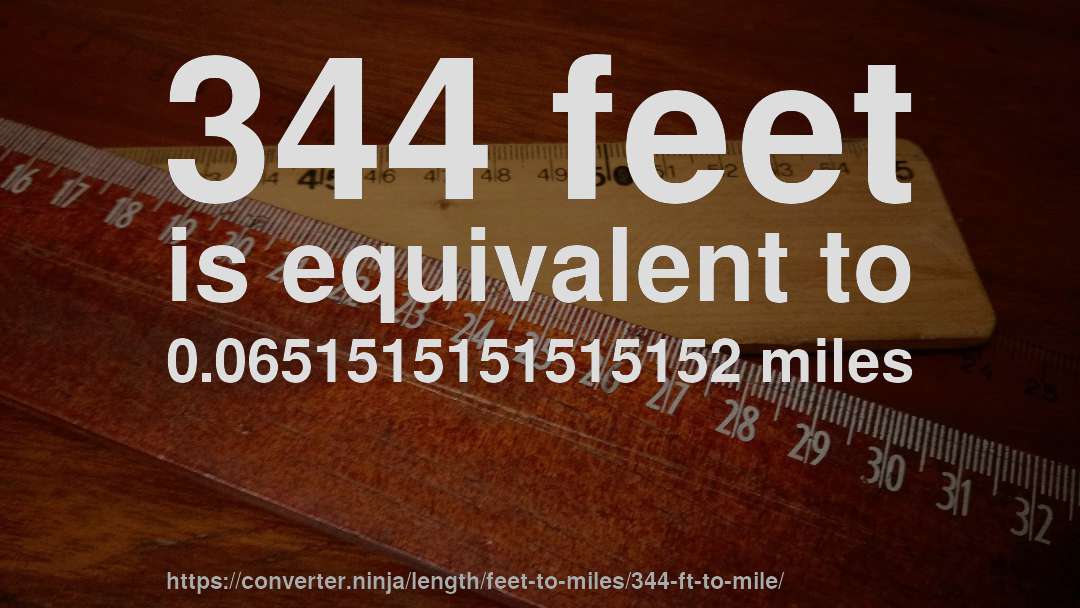 344 feet is equivalent to 0.0651515151515152 miles