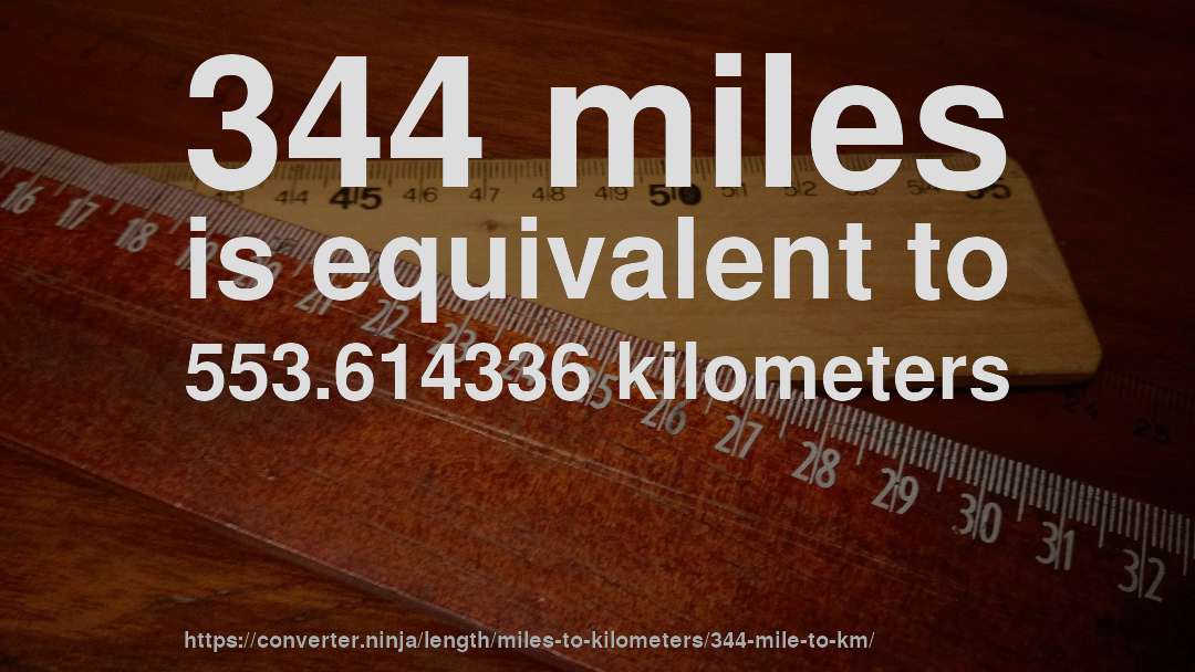 344 miles is equivalent to 553.614336 kilometers