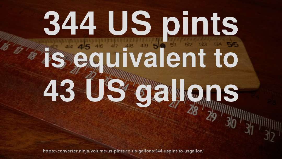 344 US pints is equivalent to 43 US gallons
