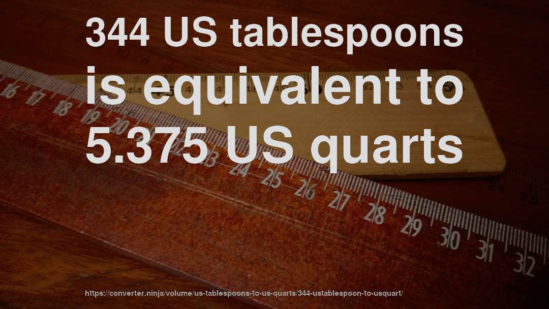 344 US tablespoons is equivalent to 5.375 US quarts
