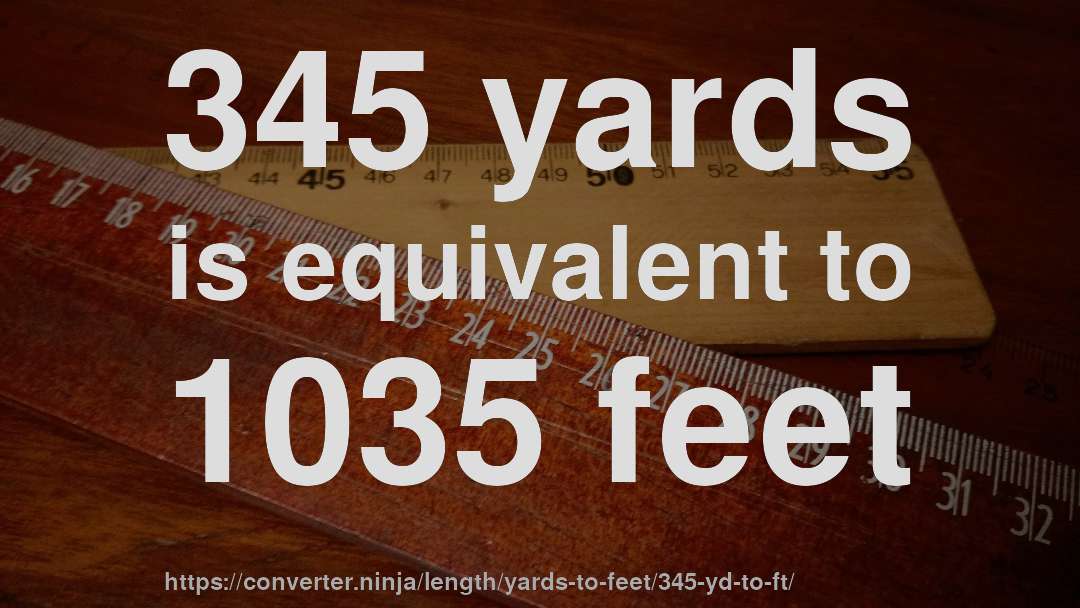 345 yards is equivalent to 1035 feet