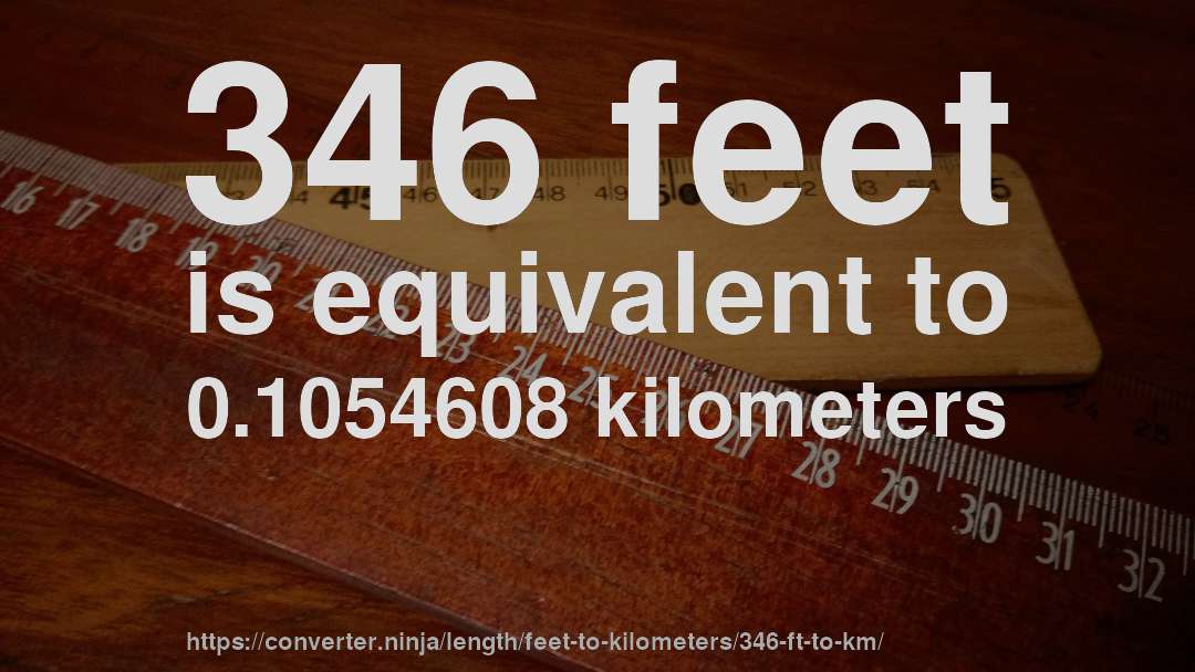 346 feet is equivalent to 0.1054608 kilometers