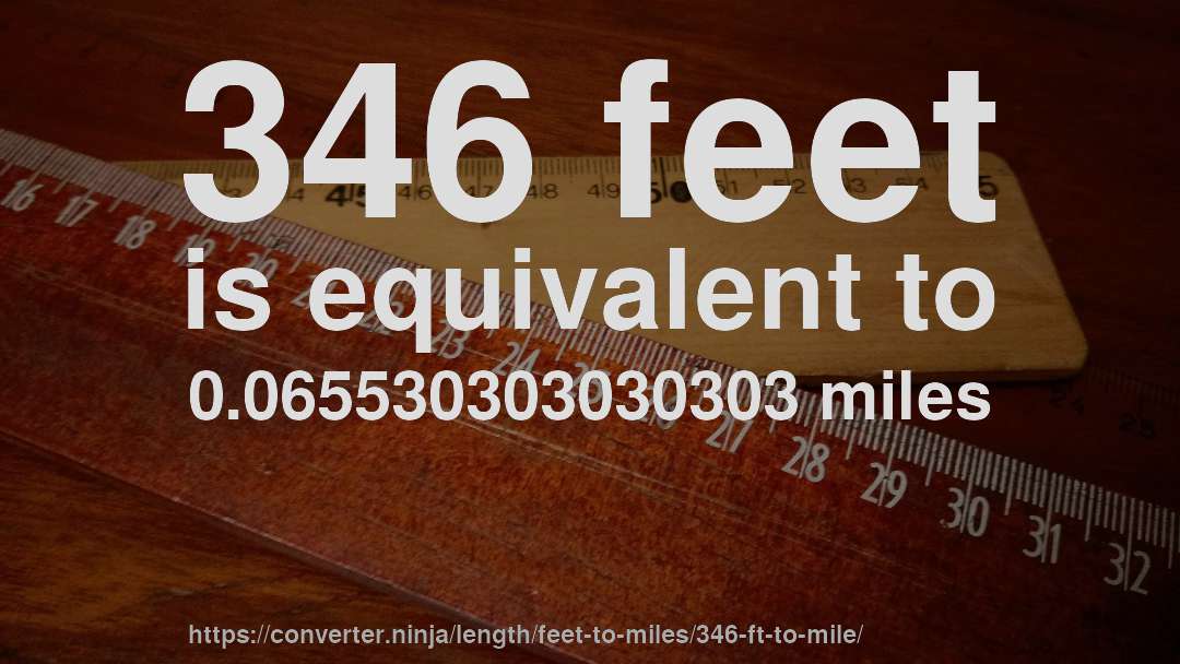 346 feet is equivalent to 0.065530303030303 miles
