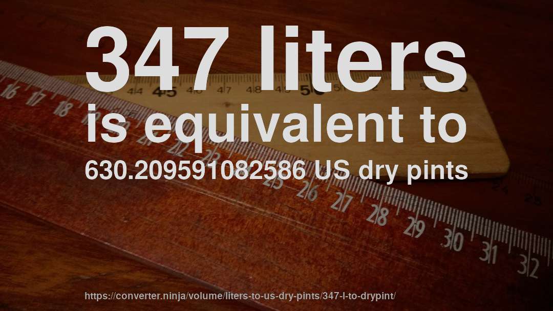 347 liters is equivalent to 630.209591082586 US dry pints