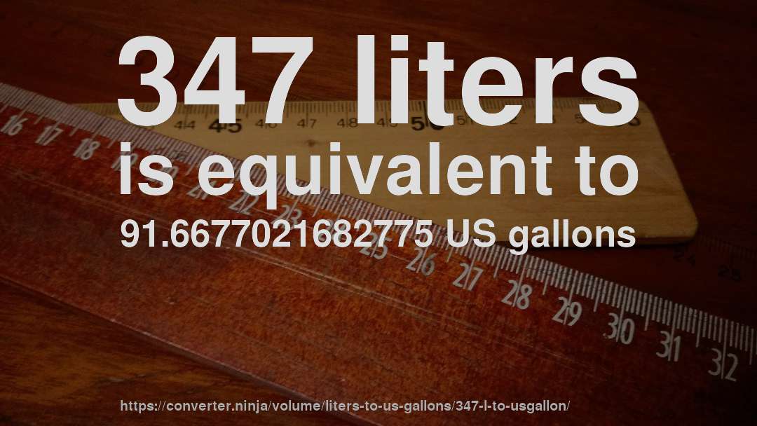 347 liters is equivalent to 91.6677021682775 US gallons