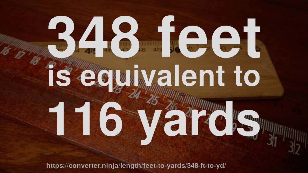 348 feet is equivalent to 116 yards