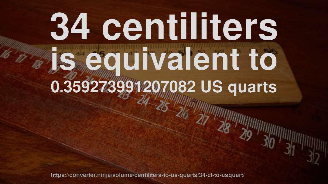 34 centiliters is equivalent to 0.359273991207082 US quarts