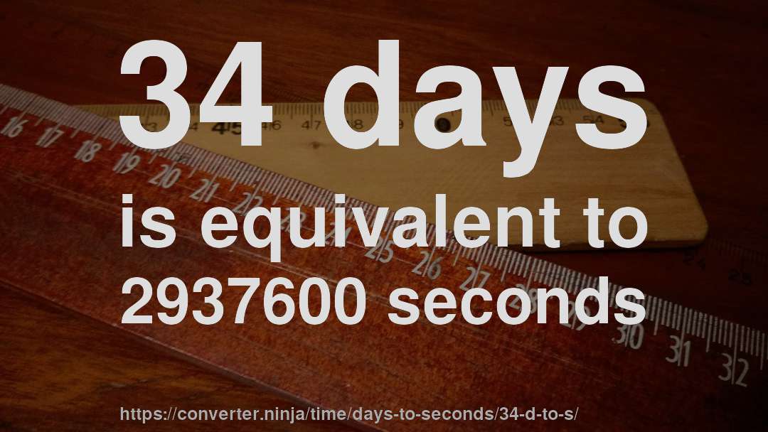 34 days is equivalent to 2937600 seconds