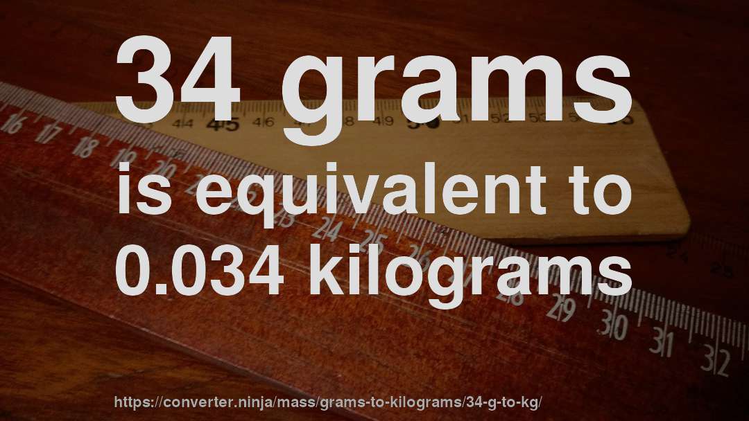 34 grams is equivalent to 0.034 kilograms