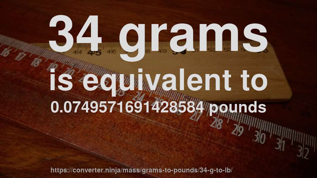34 grams is equivalent to 0.0749571691428584 pounds