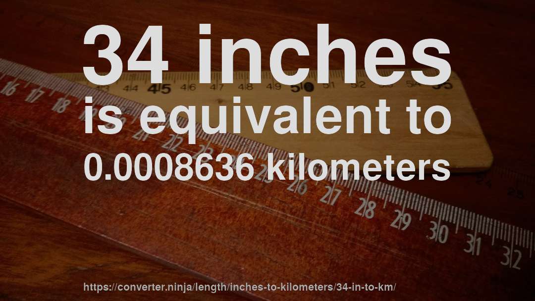 34 inches is equivalent to 0.0008636 kilometers