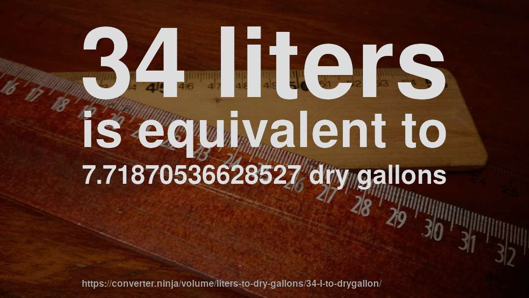 34 liters is equivalent to 7.71870536628527 dry gallons