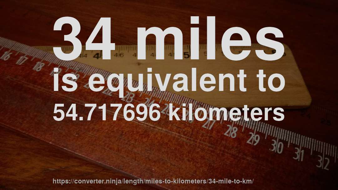 34 miles is equivalent to 54.717696 kilometers