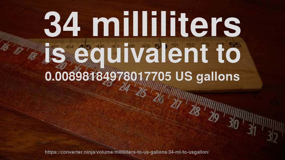 34 milliliters is equivalent to 0.00898184978017705 US gallons