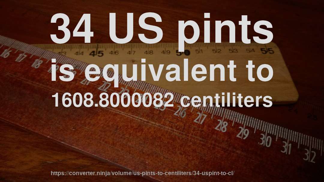 34 US pints is equivalent to 1608.8000082 centiliters