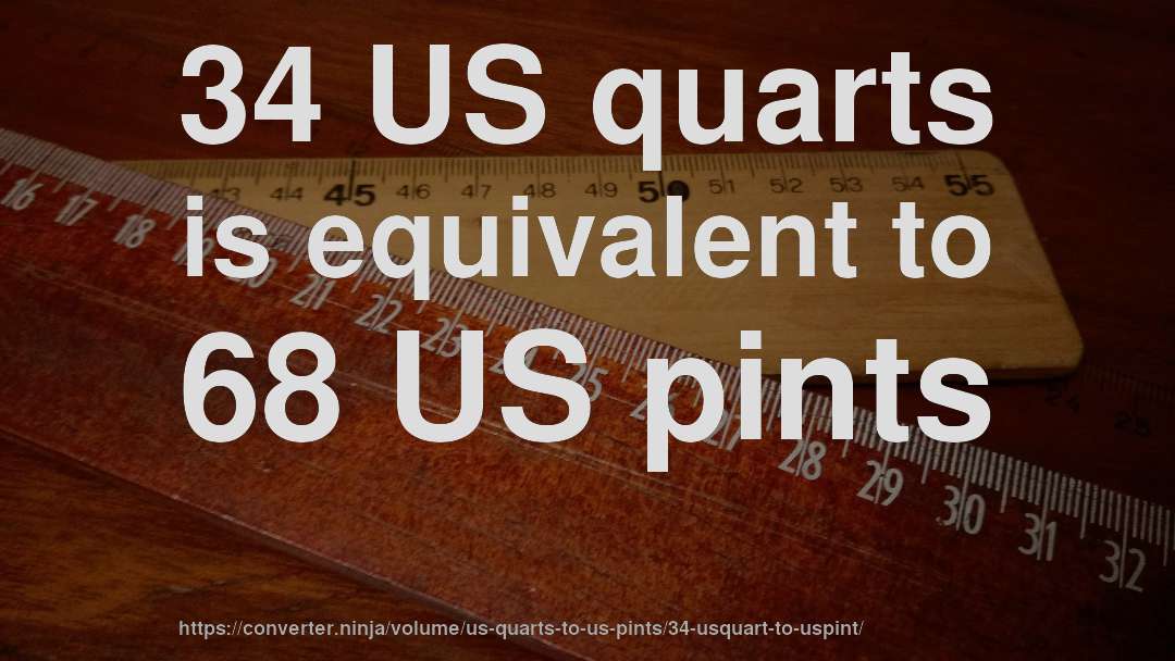 34 US quarts is equivalent to 68 US pints
