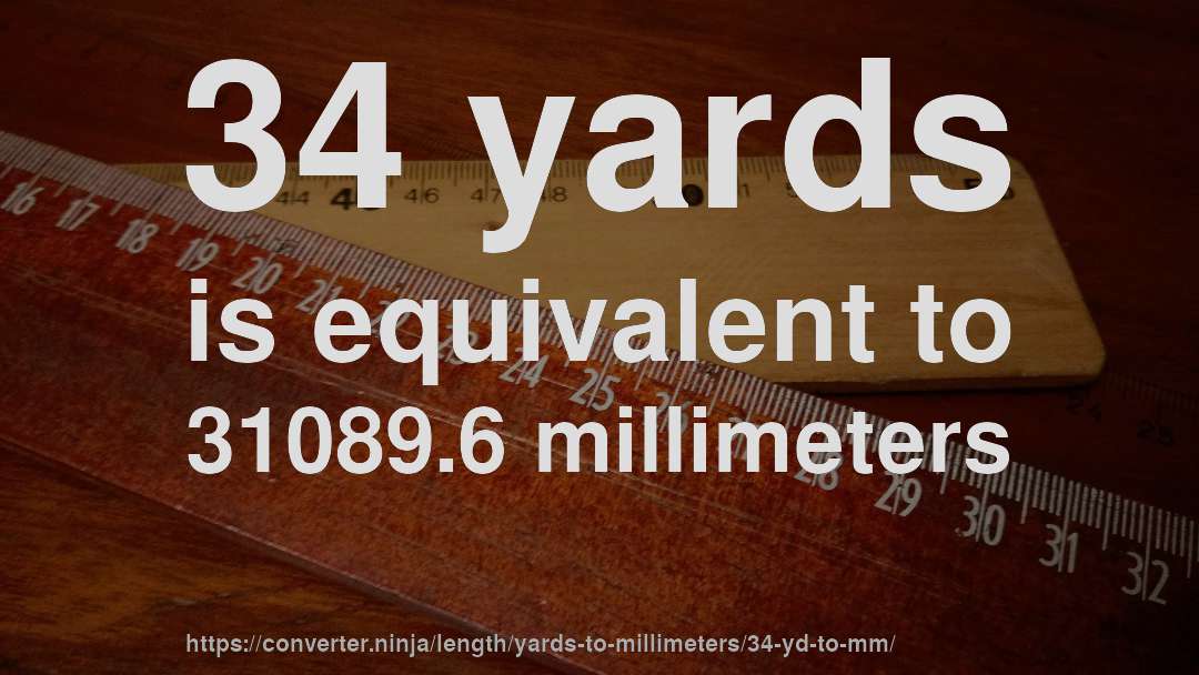 34 yards is equivalent to 31089.6 millimeters