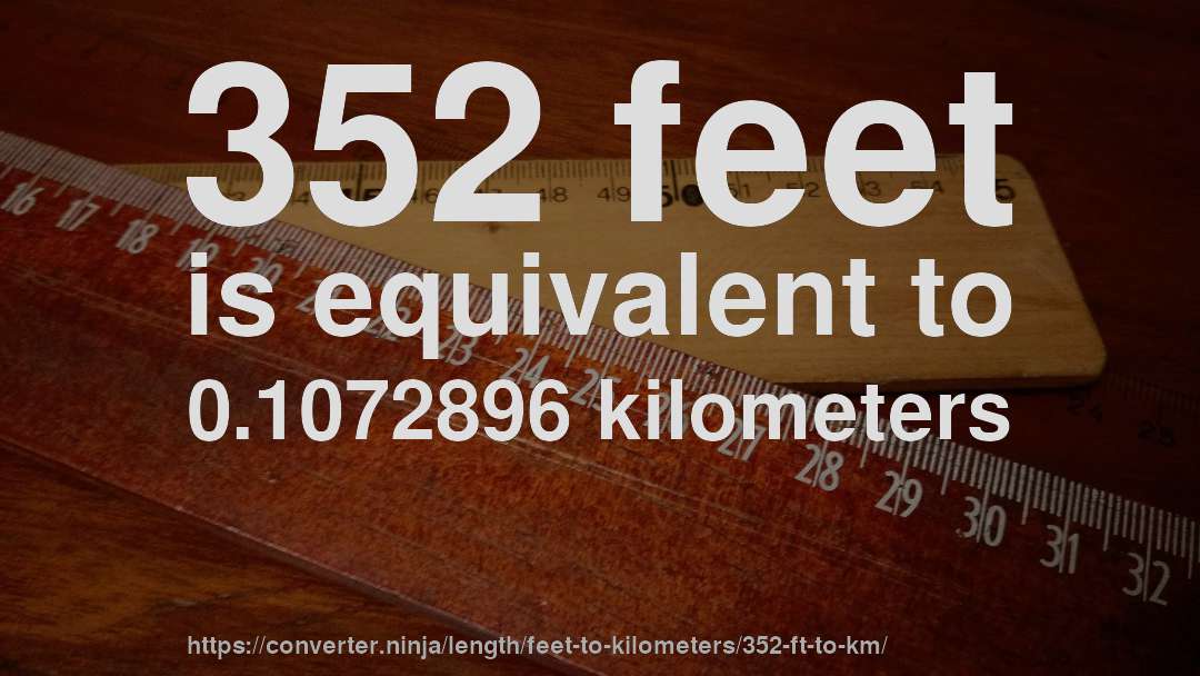 352 feet is equivalent to 0.1072896 kilometers