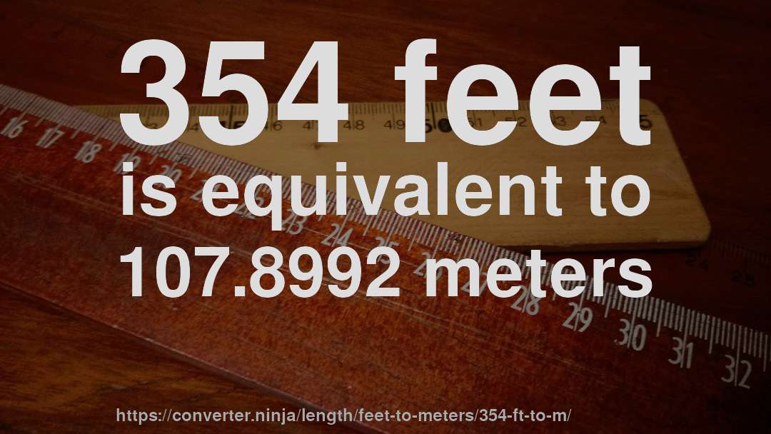354 feet is equivalent to 107.8992 meters