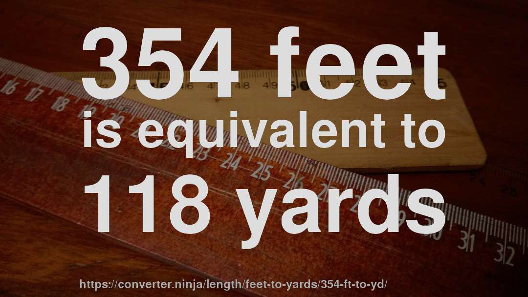 354 feet is equivalent to 118 yards