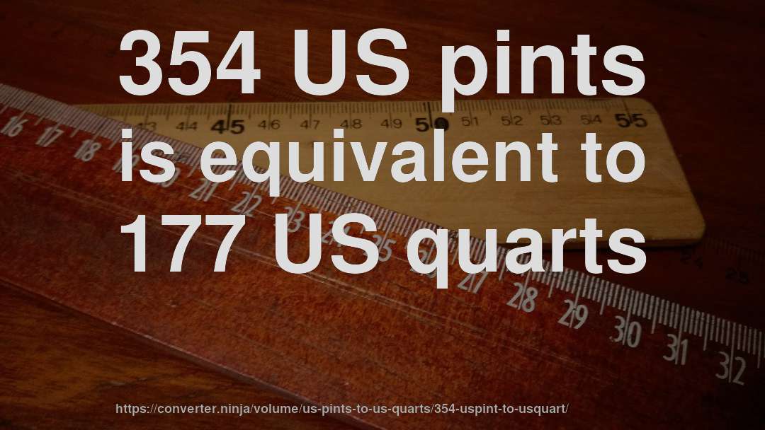 354 US pints is equivalent to 177 US quarts