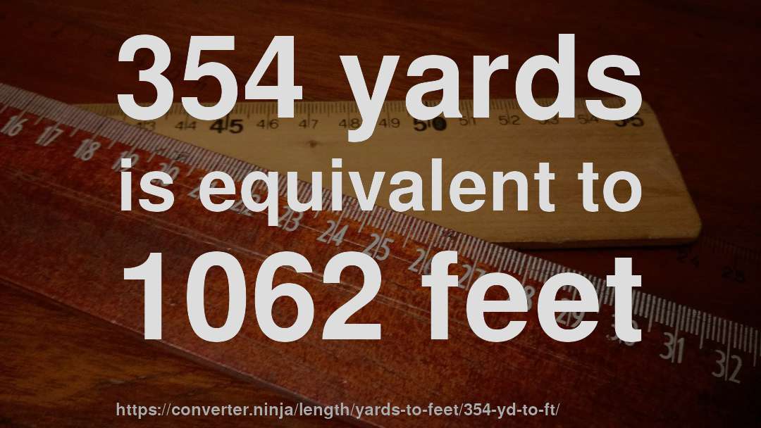 354 yards is equivalent to 1062 feet