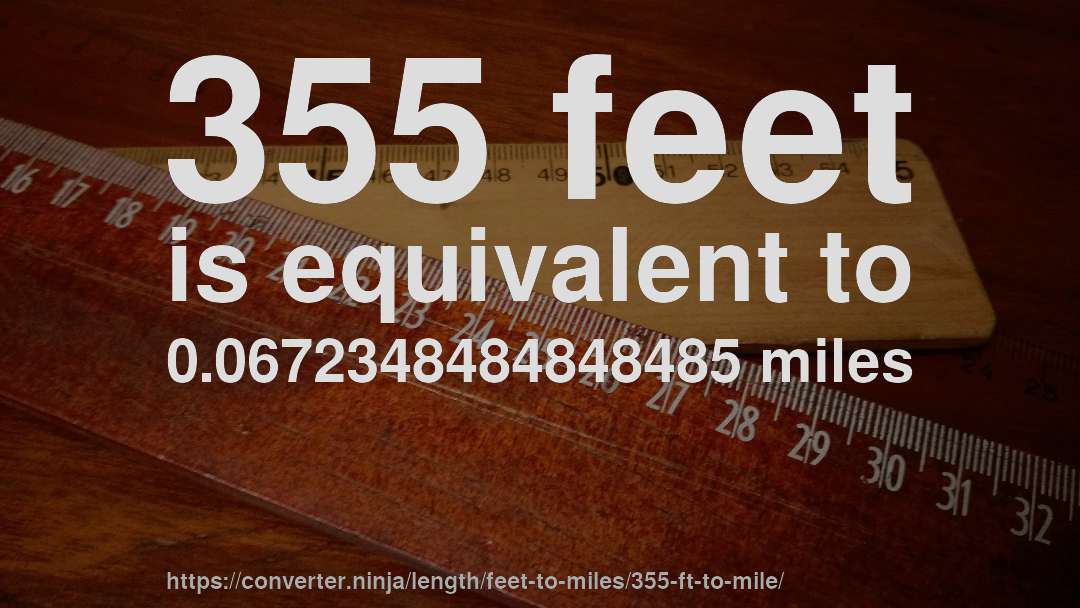 355 feet is equivalent to 0.0672348484848485 miles