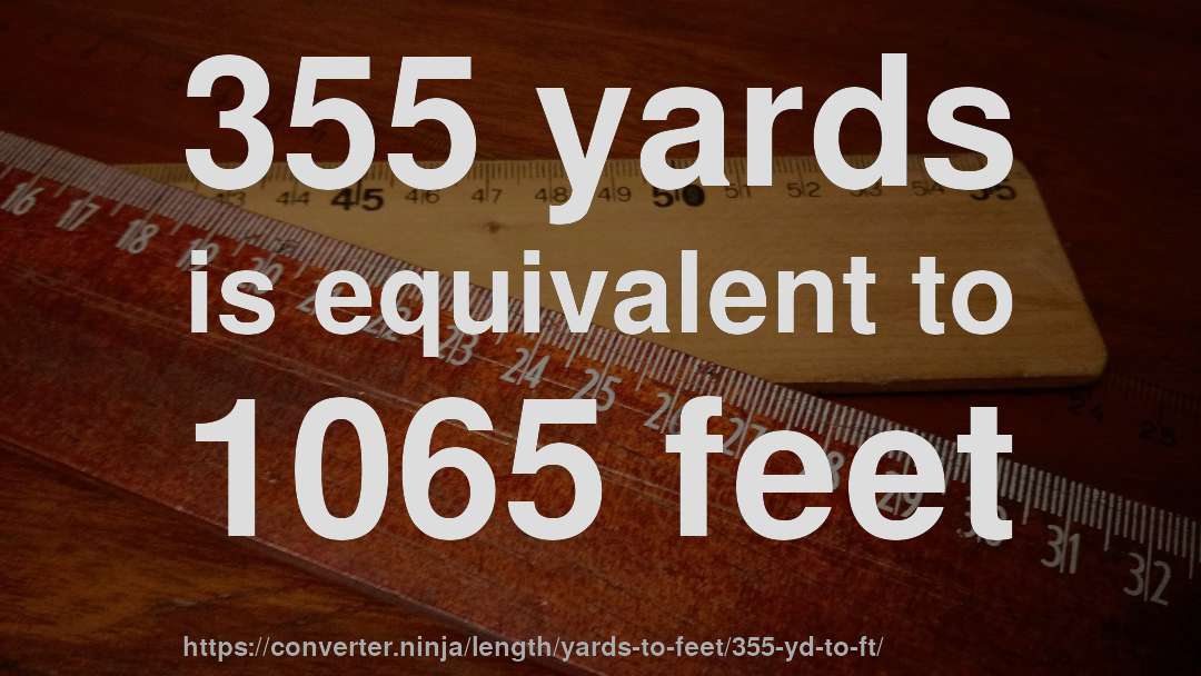 355 yards is equivalent to 1065 feet