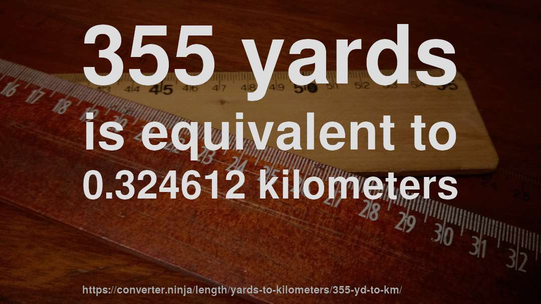355 yards is equivalent to 0.324612 kilometers