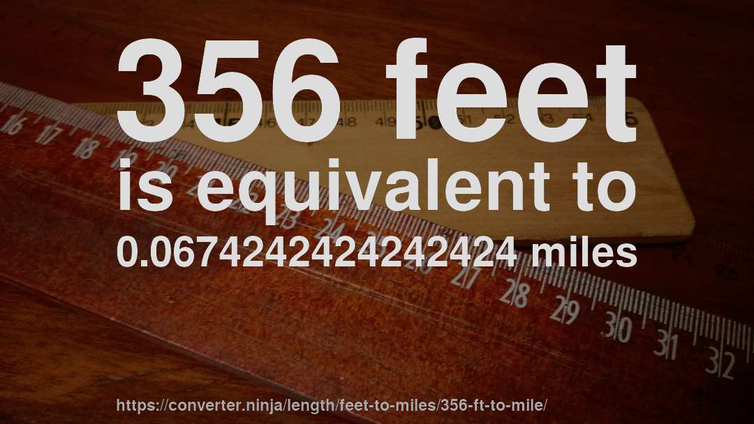356 feet is equivalent to 0.0674242424242424 miles
