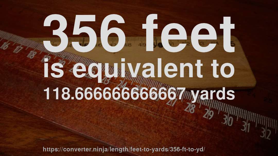 356 feet is equivalent to 118.666666666667 yards