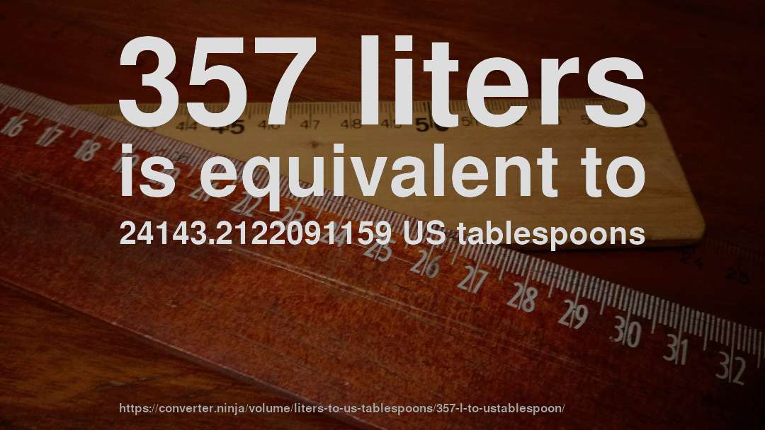 357 liters is equivalent to 24143.2122091159 US tablespoons