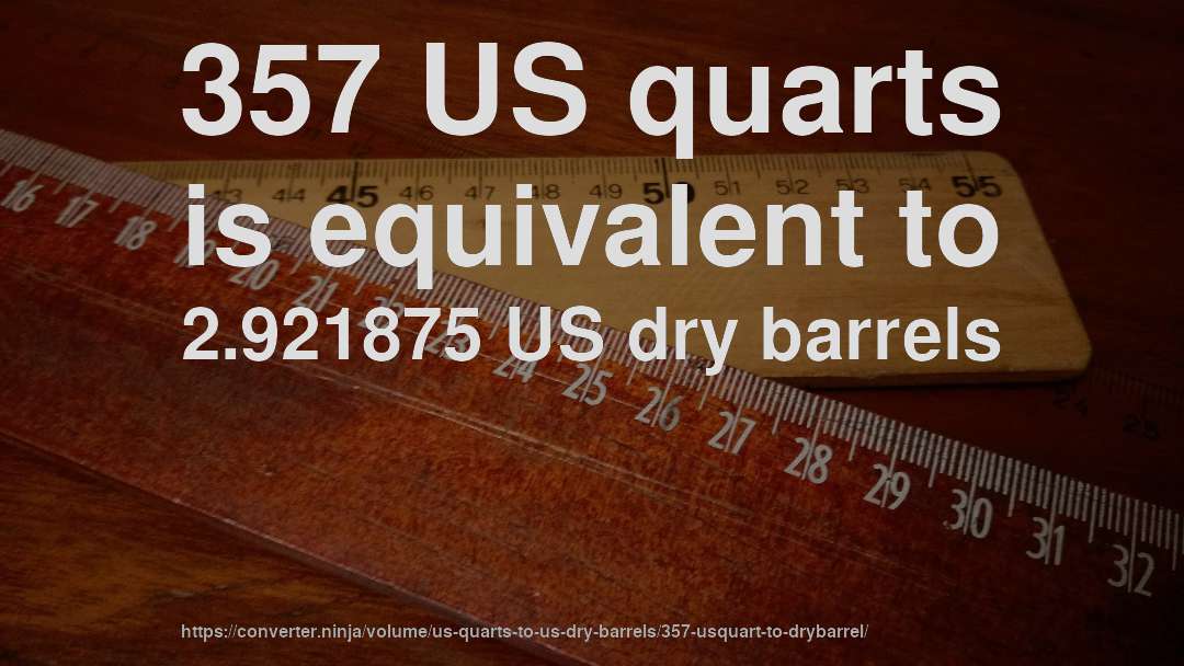 357 US quarts is equivalent to 2.921875 US dry barrels