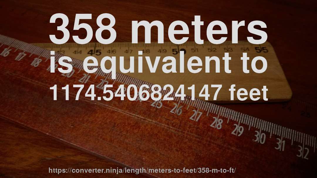 358 meters is equivalent to 1174.5406824147 feet