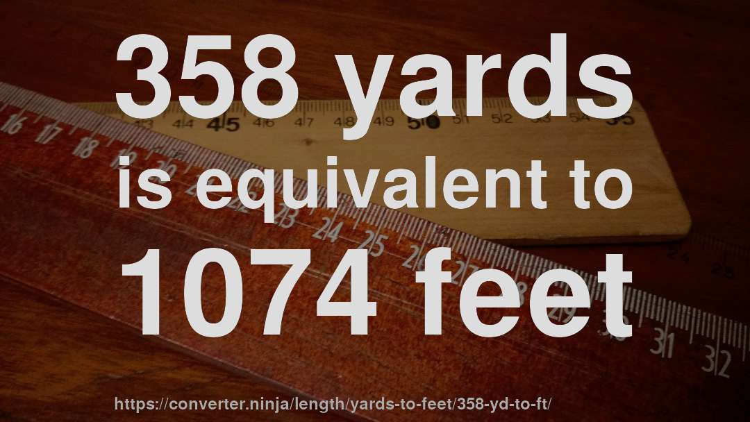 358 yards is equivalent to 1074 feet