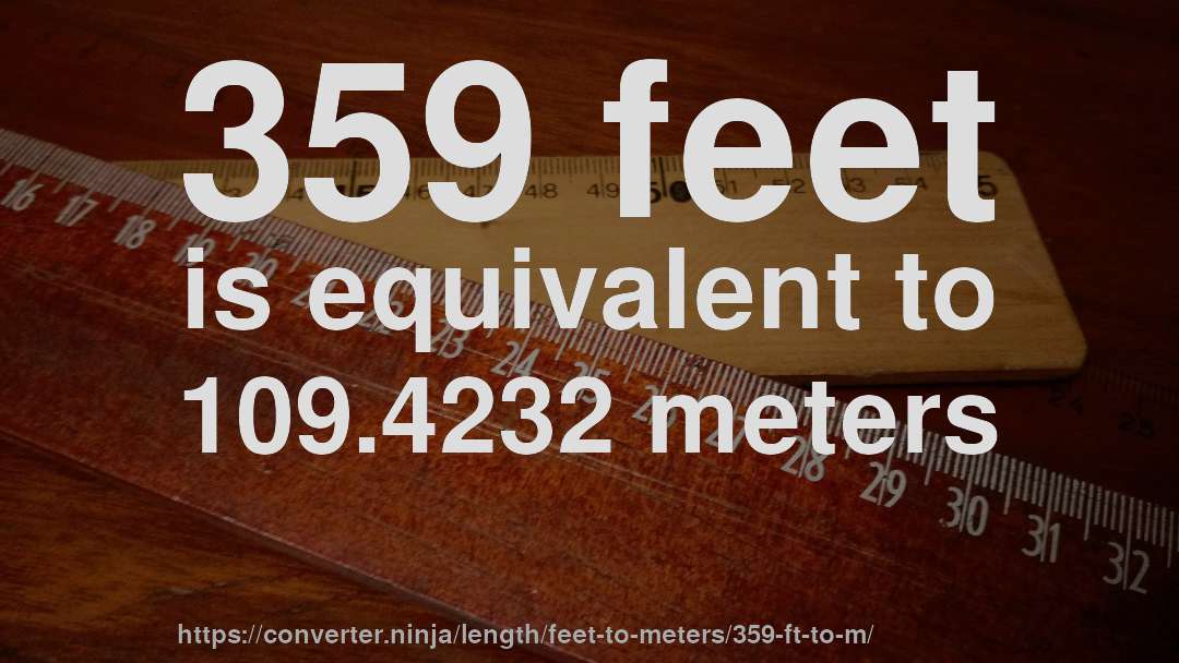 359 feet is equivalent to 109.4232 meters