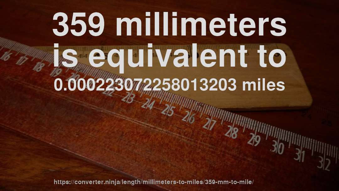 359 millimeters is equivalent to 0.000223072258013203 miles