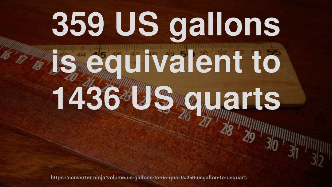 359 US gallons is equivalent to 1436 US quarts