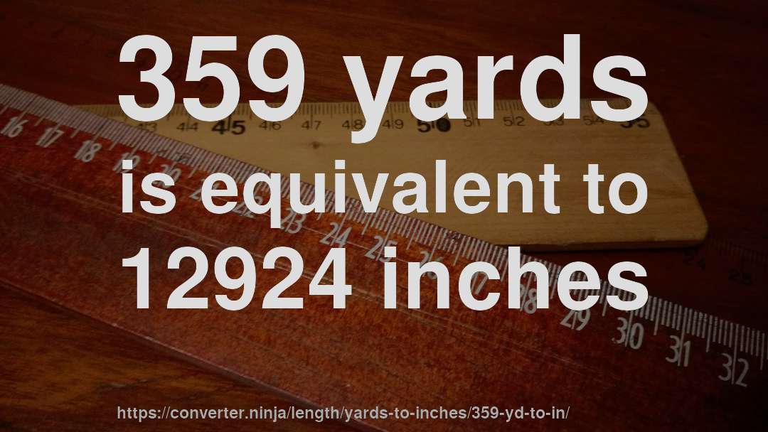 359 yards is equivalent to 12924 inches