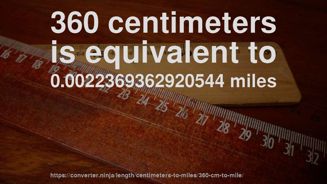 360 centimeters is equivalent to 0.0022369362920544 miles